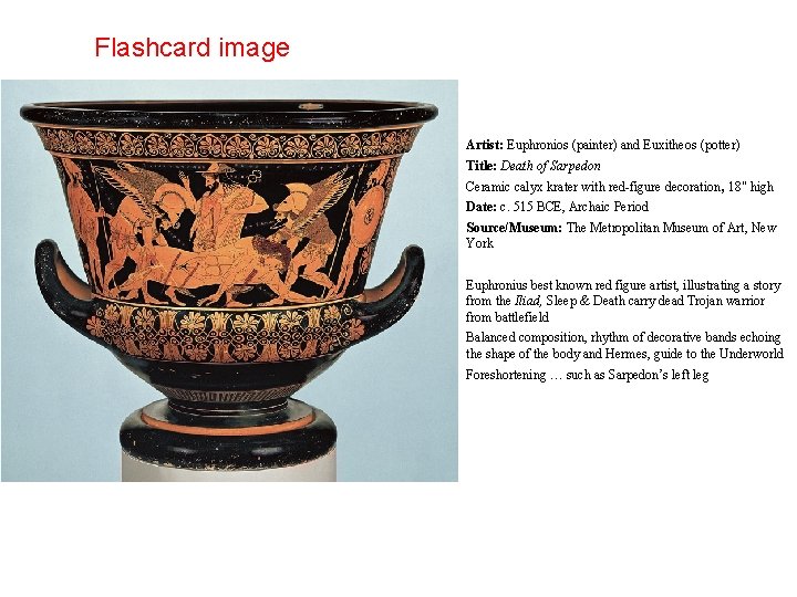 Flashcard image Artist: Euphronios (painter) and Euxitheos (potter) Title: Death of Sarpedon Ceramic calyx
