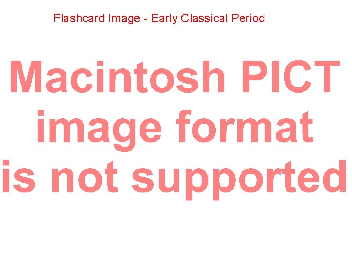 Flashcard Image - Early Classical Period 