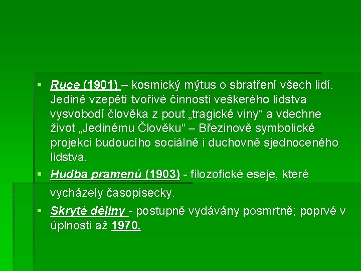 § Ruce (1901) – kosmický mýtus o sbratření všech lidí. Jedině vzepětí tvořivé činnosti