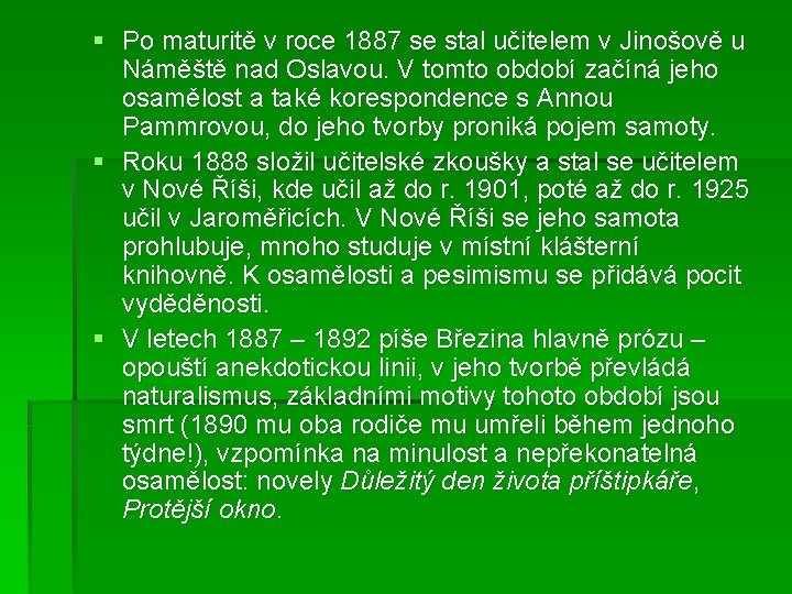 § Po maturitě v roce 1887 se stal učitelem v Jinošově u Náměště nad