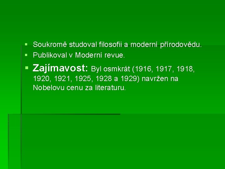 § Soukromě studoval filosofii a moderní přírodovědu. § Publikoval v Moderní revue. § Zajímavost:
