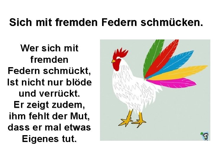 Sich mit fremden Federn schmücken. Wer sich mit fremden Federn schmückt, Ist nicht nur