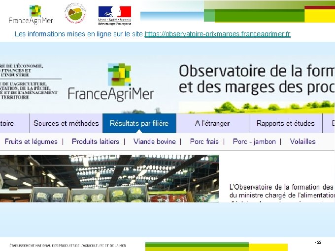 Les informations mises en ligne sur le site https: //observatoire-prixmarges. franceagrimer. fr • 22