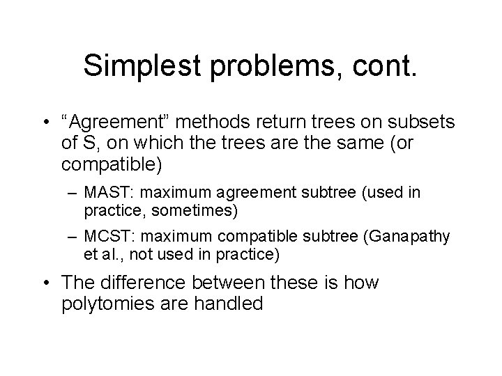 Simplest problems, cont. • “Agreement” methods return trees on subsets of S, on which