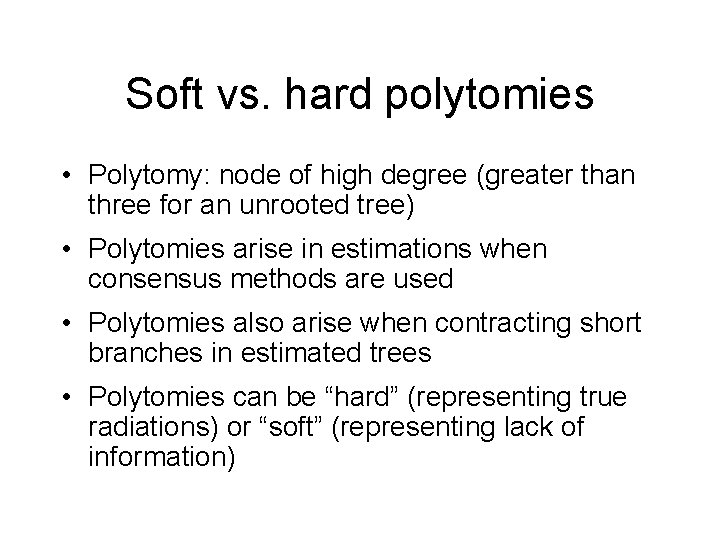 Soft vs. hard polytomies • Polytomy: node of high degree (greater than three for