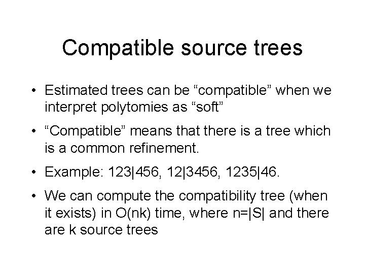 Compatible source trees • Estimated trees can be “compatible” when we interpret polytomies as