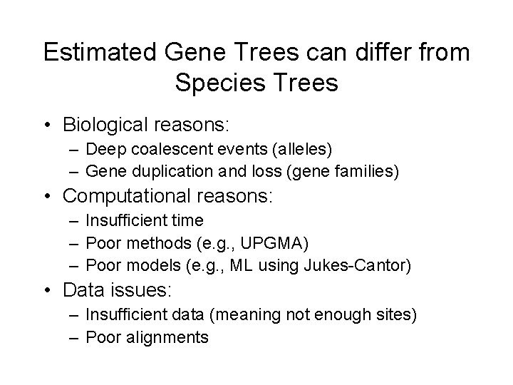 Estimated Gene Trees can differ from Species Trees • Biological reasons: – Deep coalescent