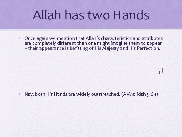 Allah has two Hands • Once again we mention that Allah’s characteristics and attributes