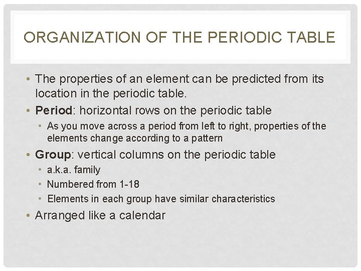 ORGANIZATION OF THE PERIODIC TABLE • The properties of an element can be predicted