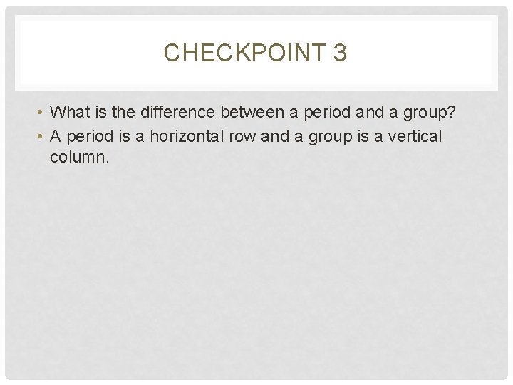 CHECKPOINT 3 • What is the difference between a period and a group? •