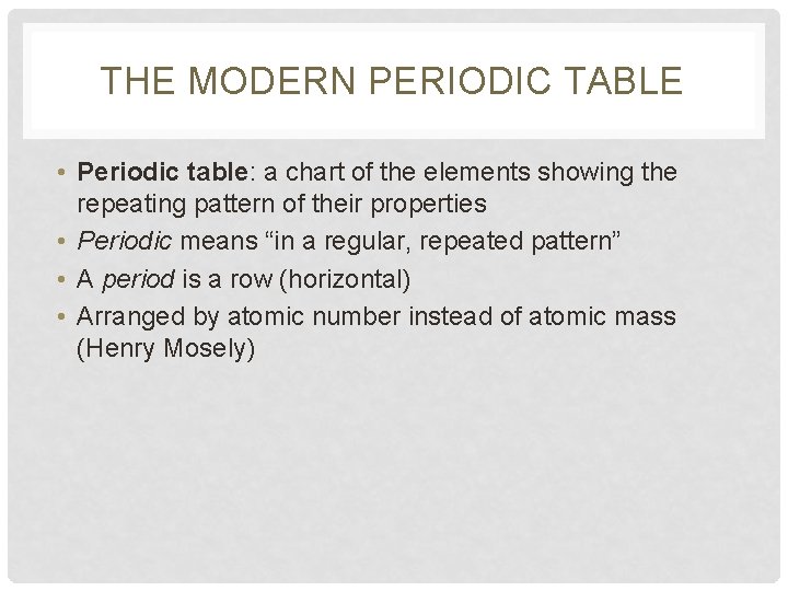 THE MODERN PERIODIC TABLE • Periodic table: a chart of the elements showing the