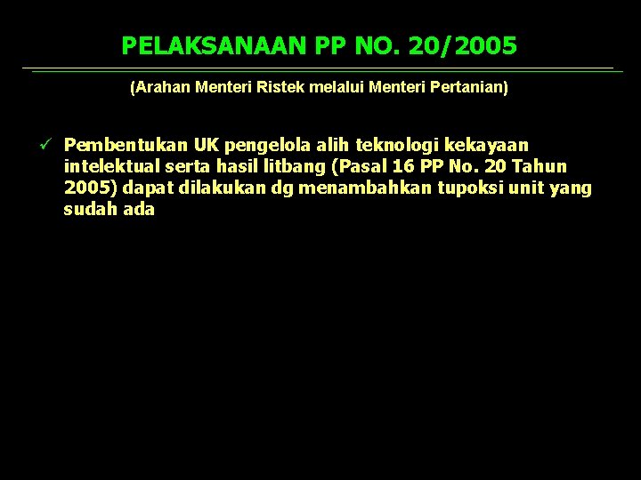 PELAKSANAAN PP NO. 20/2005 (Arahan Menteri Ristek melalui Menteri Pertanian) ü Pembentukan UK pengelola