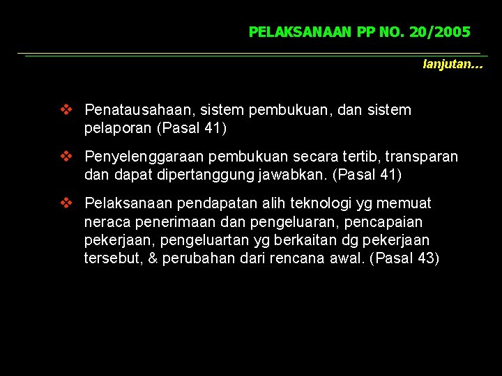 PELAKSANAAN PP NO. 20/2005 lanjutan… v Penatausahaan, sistem pembukuan, dan sistem pelaporan (Pasal 41)