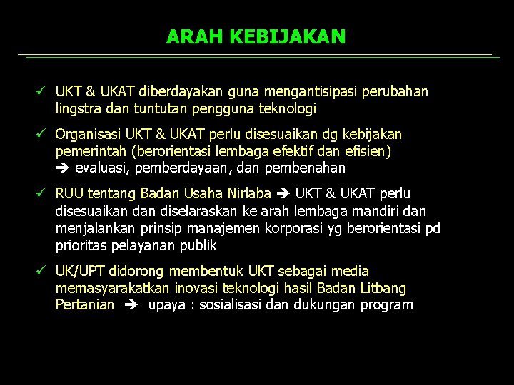 ARAH KEBIJAKAN ü UKT & UKAT diberdayakan guna mengantisipasi perubahan lingstra dan tuntutan pengguna