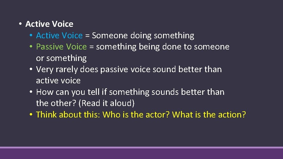  • Active Voice = Someone doing something • Passive Voice = something being