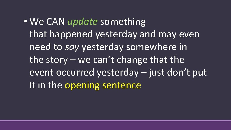 • We CAN update something that happened yesterday and may even need to • We CAN update something that happened yesterday and may even need to