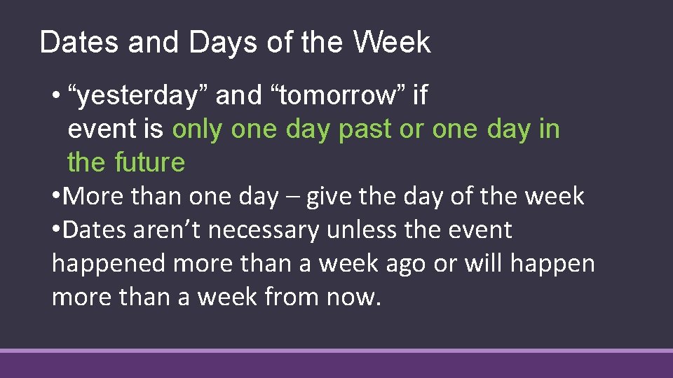 Dates and Days of the Week • “yesterday” and “tomorrow” if event is only