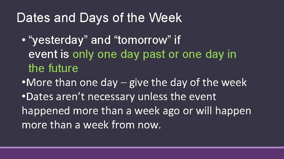 Dates and Days of the Week • “yesterday” and “tomorrow” if event is only Dates and Days of the Week • “yesterday” and “tomorrow” if event is only