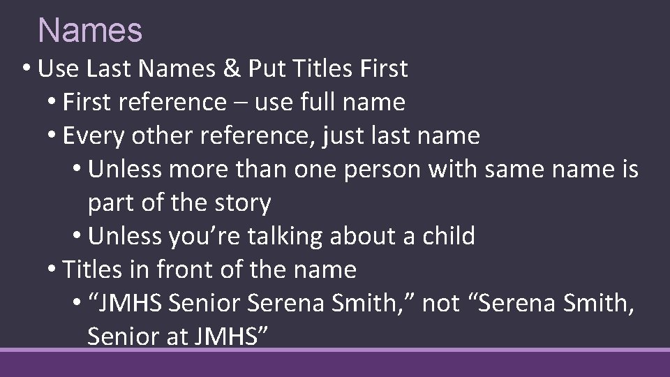 Names • Use Last Names & Put Titles First • First reference – use