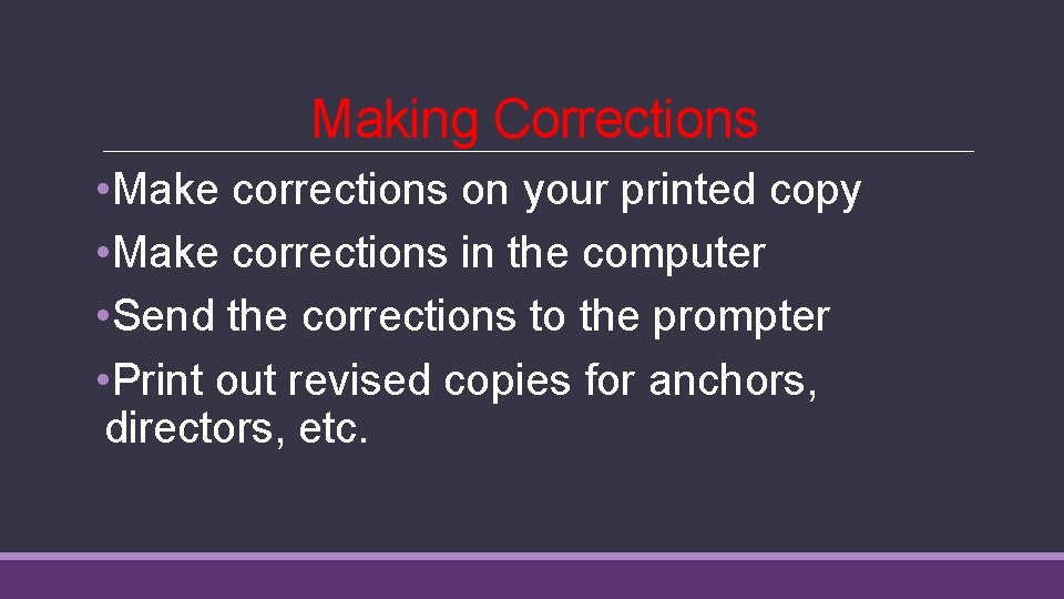 Making Corrections • Make corrections on your printed copy • Make corrections in the