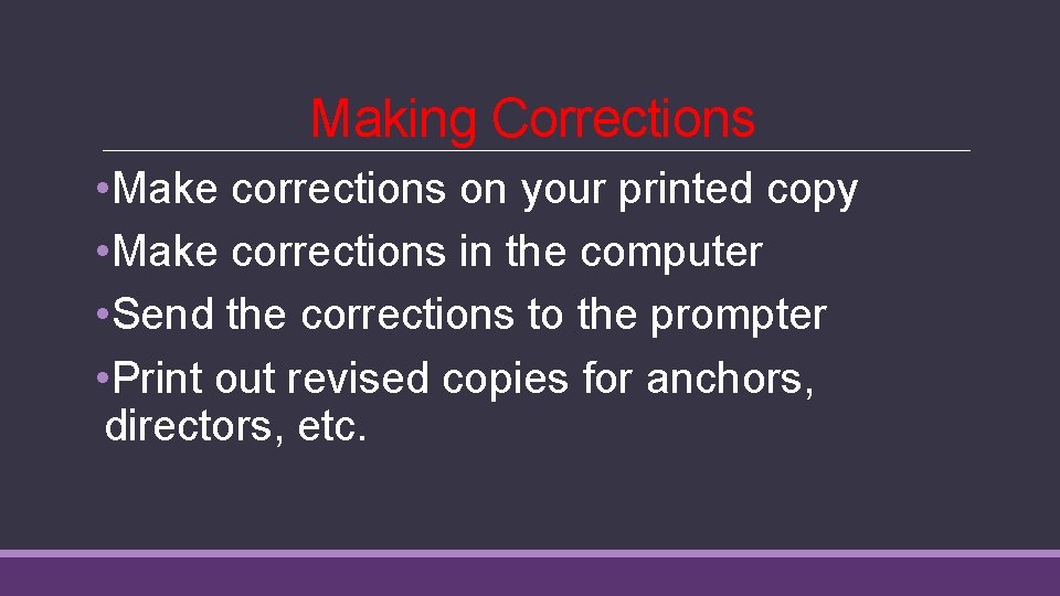 Making Corrections • Make corrections on your printed copy • Make corrections in the Making Corrections • Make corrections on your printed copy • Make corrections in the