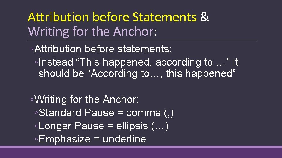 Attribution before Statements & Writing for the Anchor: ◦ Attribution before statements: ◦ Instead