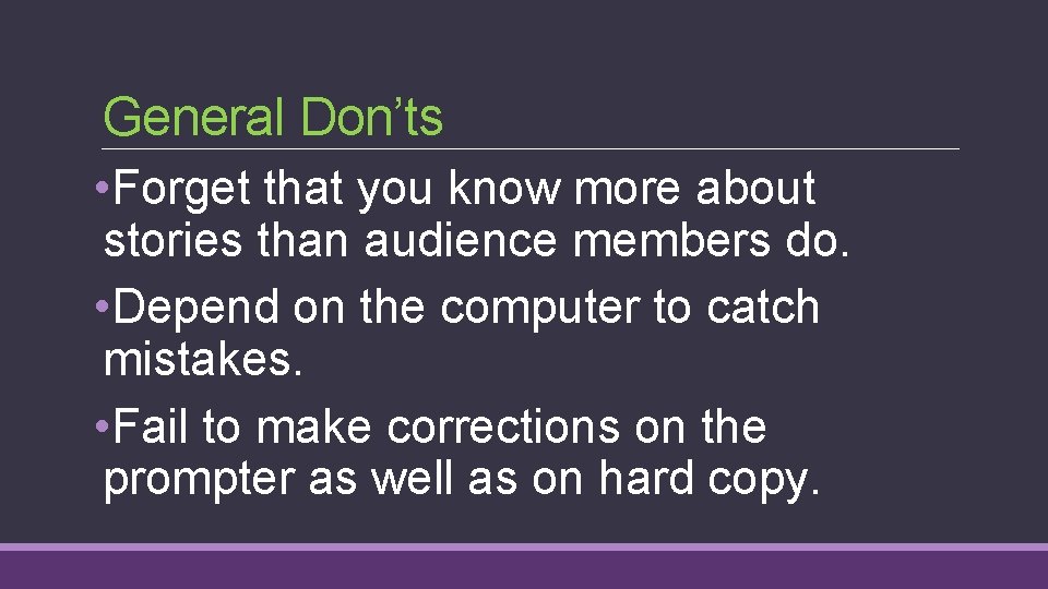 General Don’ts • Forget that you know more about stories than audience members do. General Don’ts • Forget that you know more about stories than audience members do.
