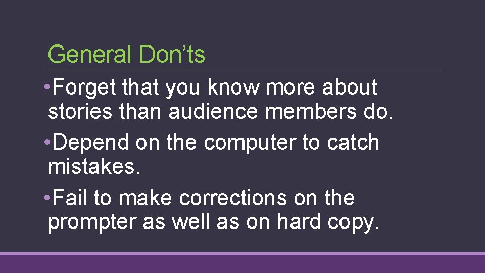 General Don’ts • Forget that you know more about stories than audience members do.