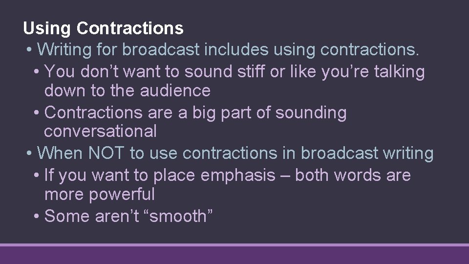 Using Contractions • Writing for broadcast includes using contractions. • You don’t want to Using Contractions • Writing for broadcast includes using contractions. • You don’t want to