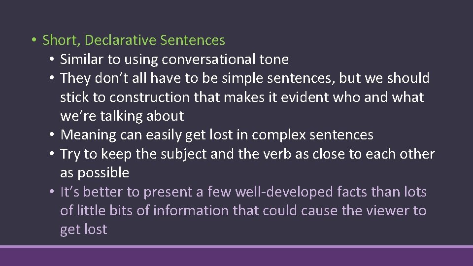  • Short, Declarative Sentences • Similar to using conversational tone • They don’t
