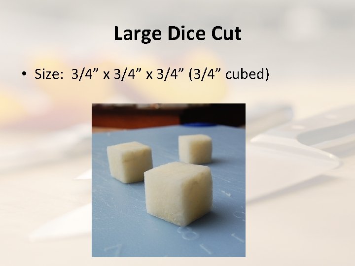 Large Dice Cut • Size: 3/4” x 3/4” (3/4” cubed) 