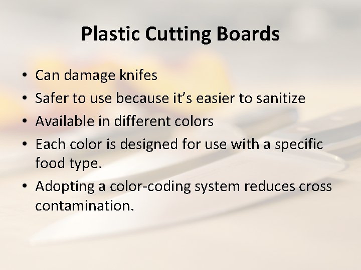 Plastic Cutting Boards Can damage knifes Safer to use because it’s easier to sanitize