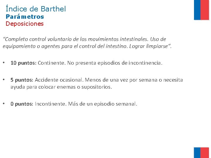 Índice de Barthel Parámetros Deposiciones “Completo control voluntario de los movimientos intestinales. Uso de