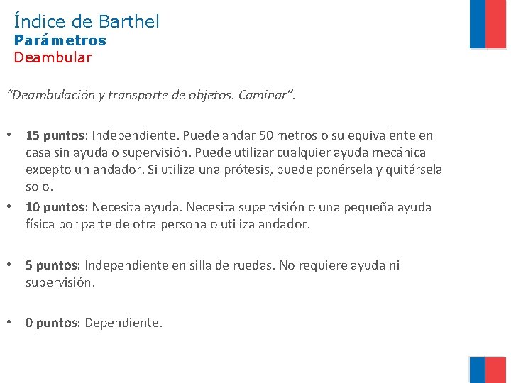 Índice de Barthel Parámetros Deambular “Deambulación y transporte de objetos. Caminar”. • 15 puntos: