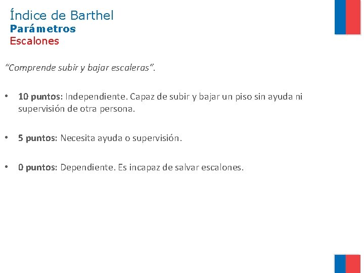 Índice de Barthel Parámetros Escalones “Comprende subir y bajar escaleras”. • 10 puntos: Independiente.