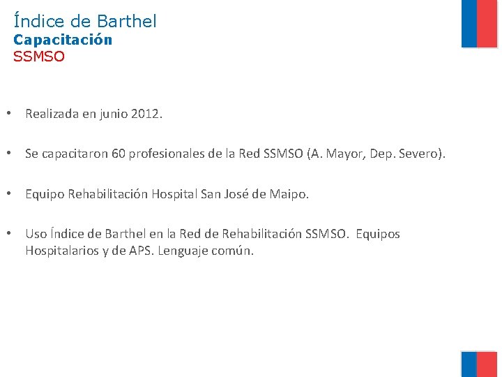 Índice de Barthel Capacitación SSMSO • Realizada en junio 2012. • Se capacitaron 60