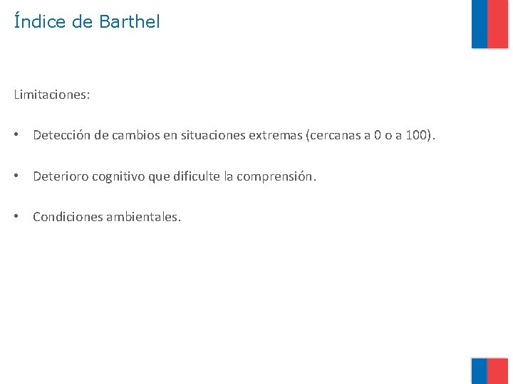 Índice de Barthel Limitaciones: • Detección de cambios en situaciones extremas (cercanas a 0