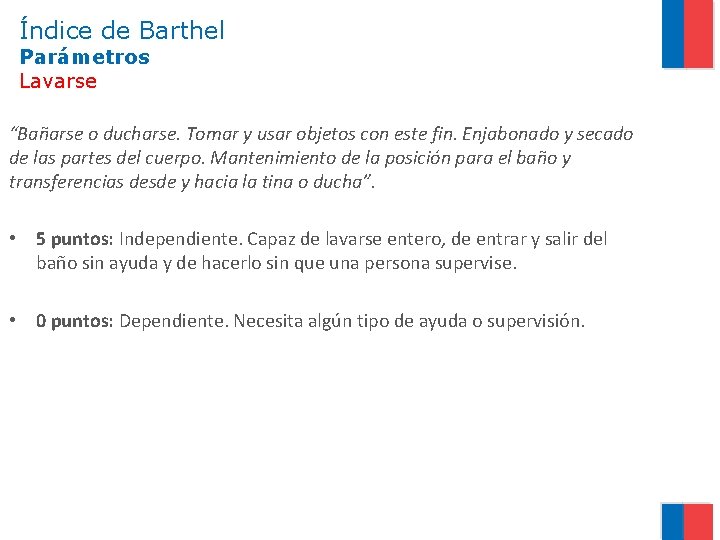 Índice de Barthel Parámetros Lavarse “Bañarse o ducharse. Tomar y usar objetos con este