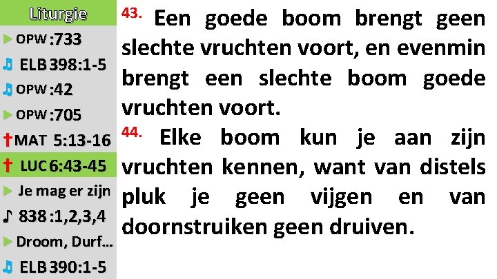 43. Een goede boom brengt geen Liturgie ▶ OPW : 733 slechte vruchten voort,