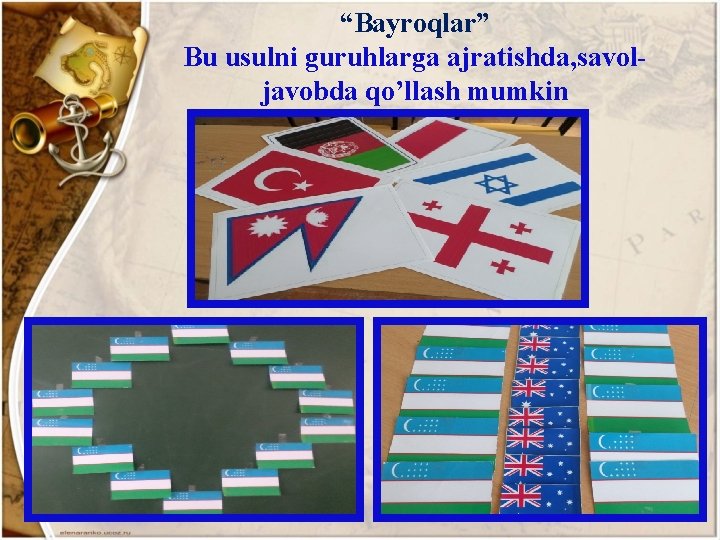 “Bayroqlar” Bu usulni guruhlarga ajratishda, savoljavobda qo’llash mumkin 