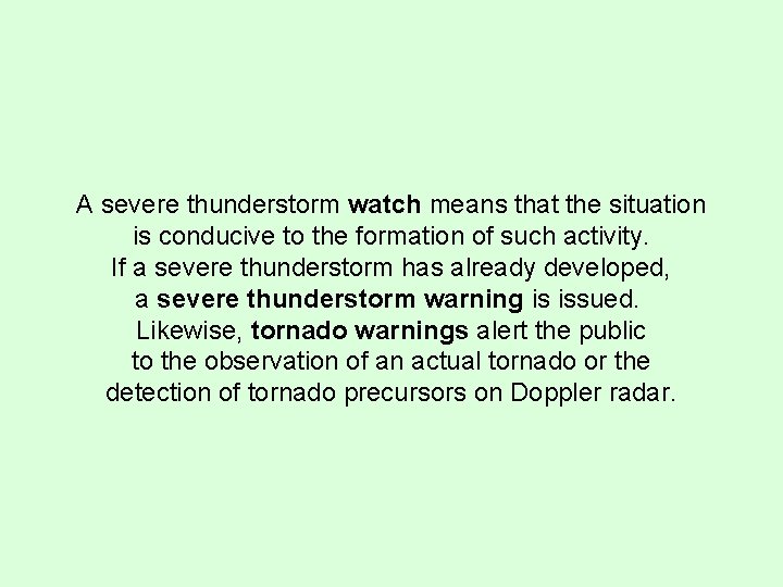 A severe thunderstorm watch means that the situation is conducive to the formation of