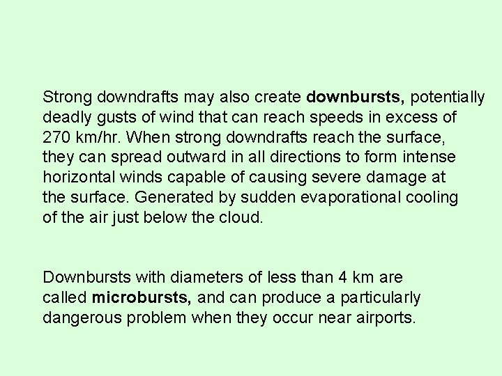 Strong downdrafts may also create downbursts, potentially deadly gusts of wind that can reach