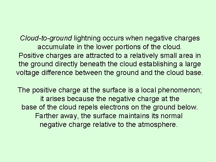 Cloud-to-ground lightning occurs when negative charges accumulate in the lower portions of the cloud.
