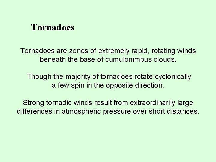 Tornadoes are zones of extremely rapid, rotating winds beneath the base of cumulonimbus clouds.