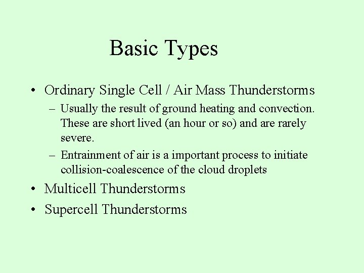 Basic Types • Ordinary Single Cell / Air Mass Thunderstorms – Usually the result