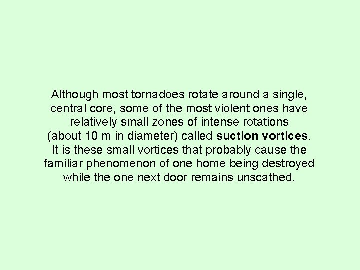 Although most tornadoes rotate around a single, central core, some of the most violent