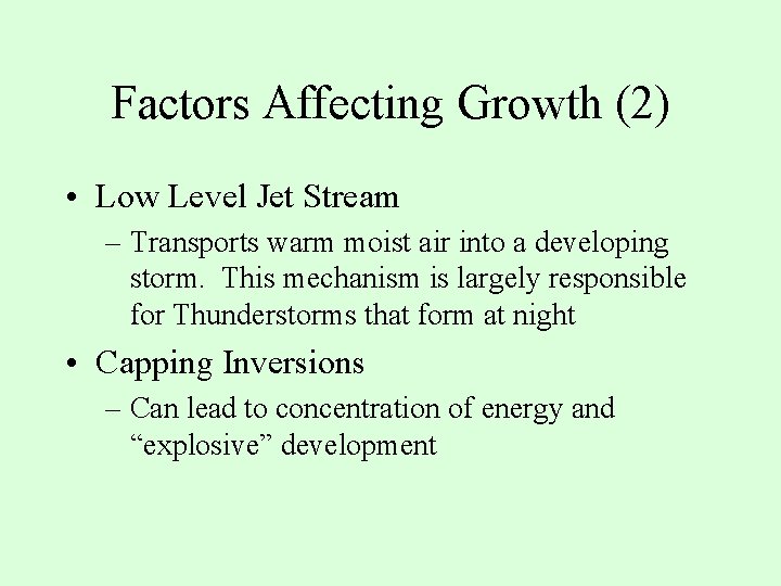 Factors Affecting Growth (2) • Low Level Jet Stream – Transports warm moist air