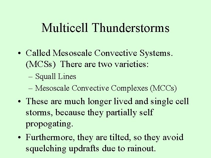 Multicell Thunderstorms • Called Mesoscale Convective Systems. (MCSs) There are two varieties: – Squall