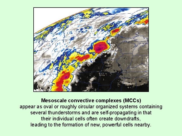 Mesoscale convective complexes (MCCs) appear as oval or roughly circular organized systems containing several