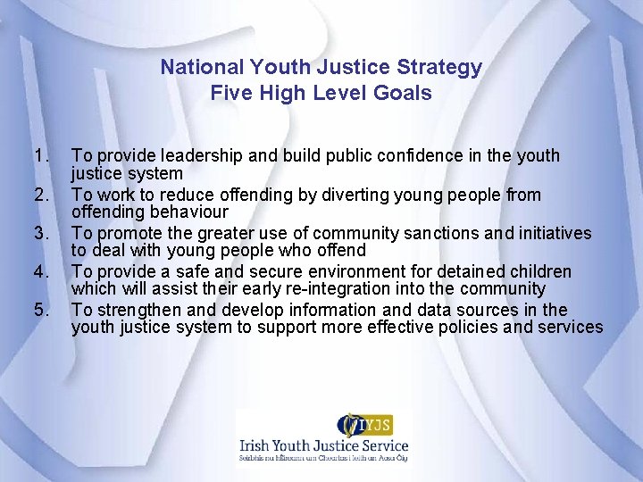 National Youth Justice Strategy Five High Level Goals 1. 2. 3. 4. 5. To